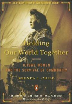 Holding Our World Together: Ojibwe Women and the Survival of Community