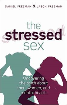 The Stressed Sex: Uncovering the Truth about Men, Women, & Mental Health