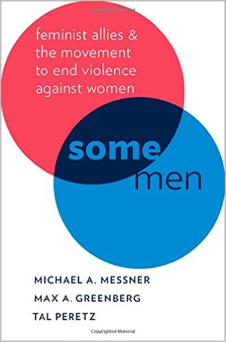 Some Men: Feminist Allies and the Movement to End Violence Against Women
