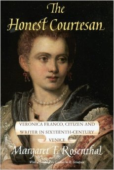 The Honest Courtesan: Veronica Franco, Citizen and Writer in Sixteenth-Century Venice
