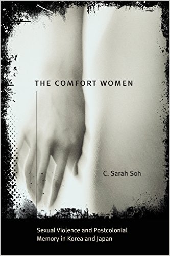 The Comfort Women: Sexual Violence and Postcolonial Memory in Korea and Japan