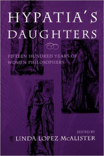 Hypatia S Daughters: 1500 Years of Women Philosophers