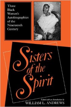 Sisters of the Spirit: Three Black Women S Autobiographies of the Nineteenth Century