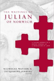 The Writings of Julian of Norwich: A Vision Showed to a Devout Woman and a Revelation of Love