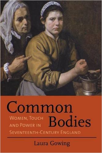 Common Bodies: Women, Touch and Power in Seventeenth-Century England