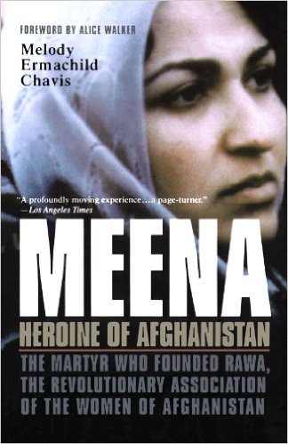 Meena, Heroine of Afghanistan: The Martyr Who Founded Rawa, the Revolutionary Association of the Women of Afghanistan