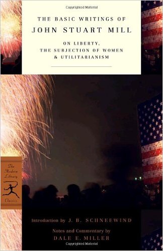 The Basic Writings of John Stuart Mill: On Liberty, the Subjection of Women and Utilitarianism