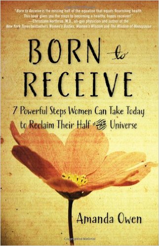 Born to Receive: Seven Powerful Steps Women Can Take Today to Reclaim Their Half of the Universe
