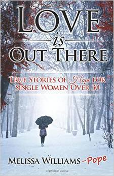 Love Is Out There: True Stories of Hope for Single Women Over 30