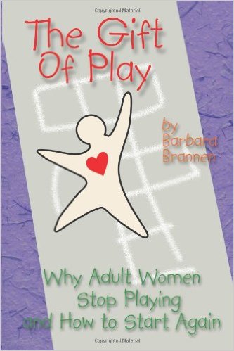 The Gift of Play: Why Adult Women Stop Playing and How to Start Again.