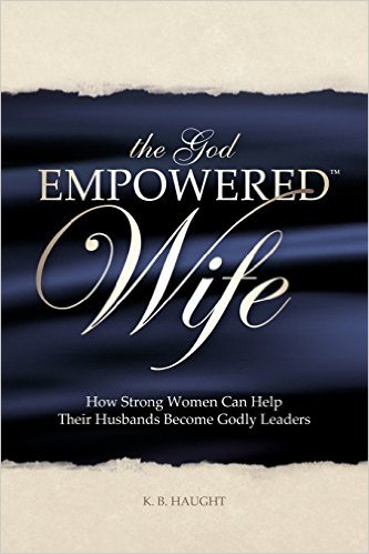 The God Empowered Wife: How Strong Women Can Help Their Husbands Become Godly Leaders