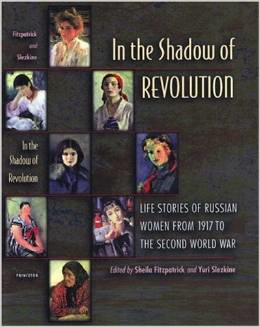 In the Shadow of Revolution: Life Stories of Russian Women from 1917 to the Second World War