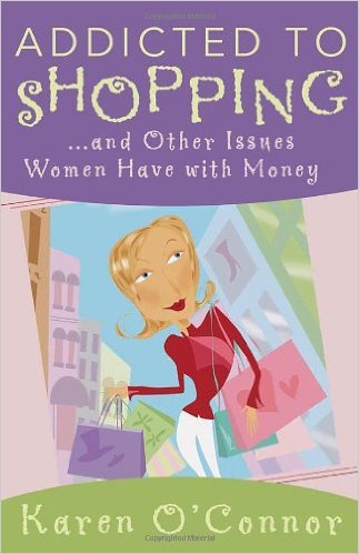 Addicted to Shopping: And Other Issues Women Have with Money