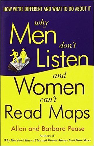 Why Men Don't Listen and Women Can't Read Maps: How We're Different and What to Do about It