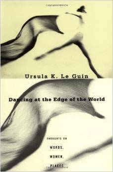Dancing at the Edge of the World: Thoughts on Words, Women, Places