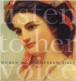 Listen to Her Voice: Women of the Hebrew Bible