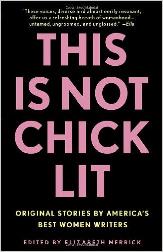 This Is Not Chick Lit: Original Stories by America's Best Women Writers