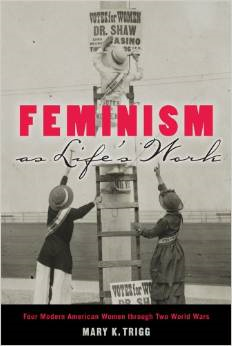 Feminism as Life's Work: Four Modern American Women Through Two World Wars