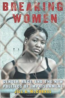 Breaking Women: Gender, Race, and the New Politics of Imprisonment