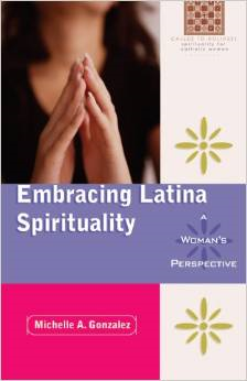 Embracing Latina Spirituality: A Woman's Perspective: A Woman's Perspective