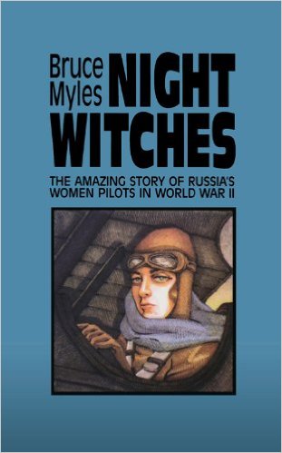 Night Witches: The Amazing Story of Russia's Women Pilots in WWII