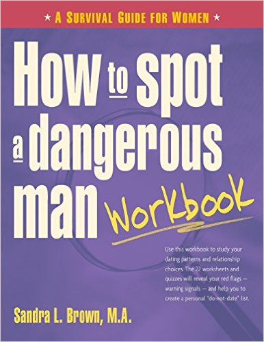 How to Spot a Dangerous Man Workbook: A Survival Guide for Women