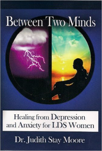 Between Two Minds: Healing from Depression and Anxiety for LDS Women