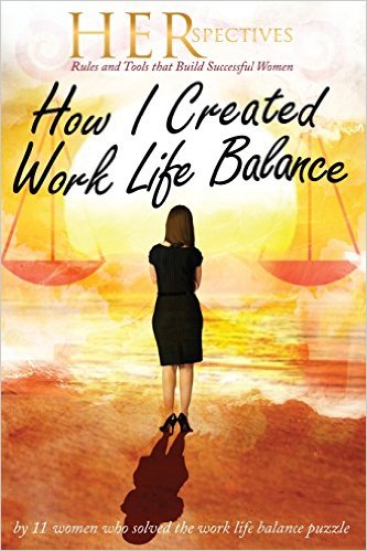 Herspectives: Rules and Tools That Build Successful Women: How I Created Work/Life Balance