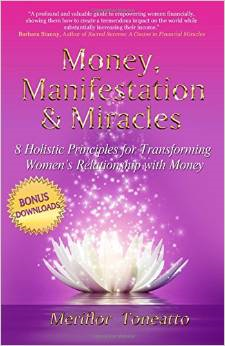 Money, Manifestation & Miracles: 8 Holistic Principles for Transforming Women's Relationship with Money