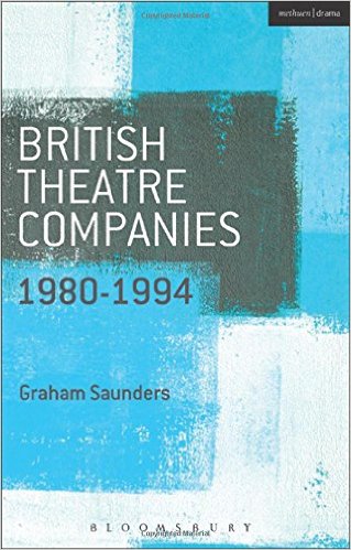 British Theatre Companies: 1980-1994: Joint Stock, Gay Sweatshop, Complicite, Forced Entertainment, Women's Theatre Group, Talawa