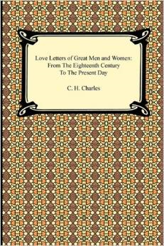 Love Letters of Great Men and Women: From the Eighteenth Century to the Present Day