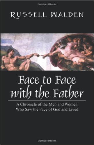 Face to Face with the Father: A Chronicle of the Men and Women Who Saw the Face of God and Lived