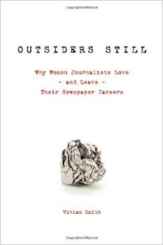 Outsiders Still: Why Women Journalists Love - And Leave - Their Newspaper Careers