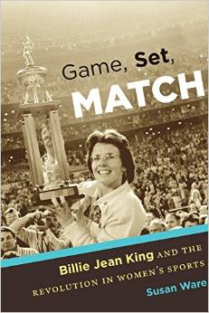 Game, Set, Match: Billie Jean King and the Revolution in Women S Sports