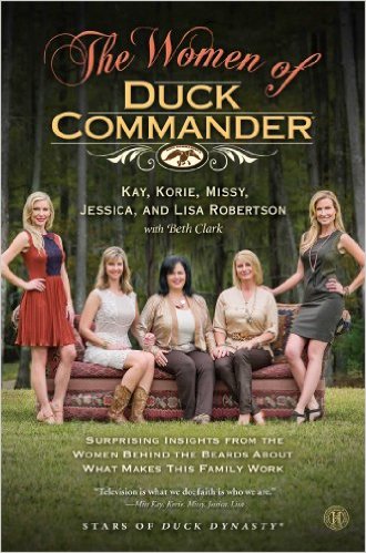 The Women of Duck Commander: Surprising Insights from the Women Behind the Beards about What Makes This Family Work