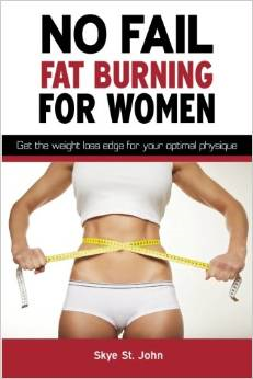No Fail Fat Burning for Women: Get the Weight Loss Edge for Your Optimal Physique