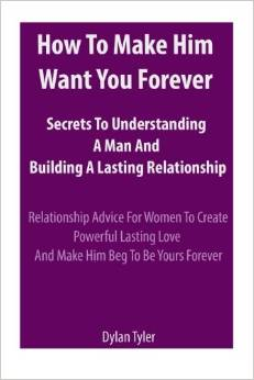 How to Make Him Want You Forever: Secrets to Understanding a Man and Building a Lasting Relationship: Relationship Advice for Women - Experimental Psychology)