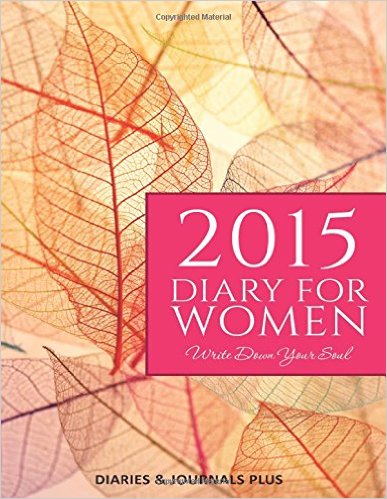 2015 Diary for Women: Write Down Your Soul: (Dear Diary, Notebook)
