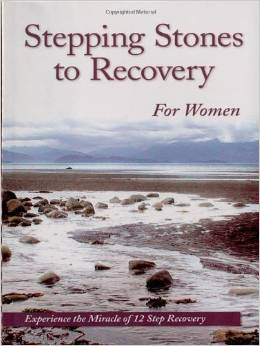 Stepping Stones to Recovery for Women: Experience the Miracle of 12 Step Recovery