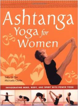 Ashtanga Yoga for Women: Invigorating Mind, Body, and Spirit with Power Yoga