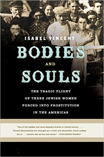 Bodies and Souls: The Tragic Plight of Three Jewish Women Forced Into Prostitution in the Americas