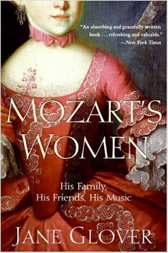 Mozart's Women: His Family, His Friends, His Music