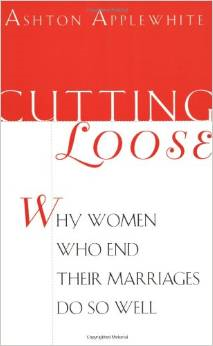 Cutting Loose: Why Women Who End Their Marriages Do So Well