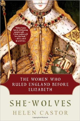 She-Wolves: The Women Who Ruled England Before Elizabeth