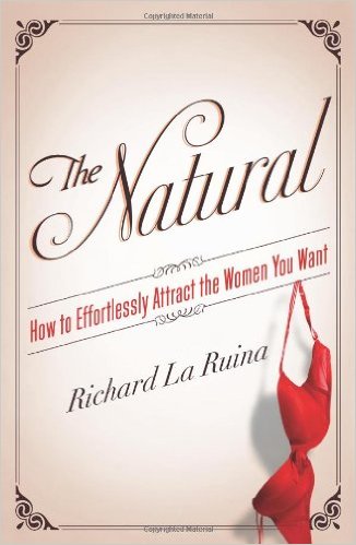 The Natural: How to Effortlessly Attract the Women You Want