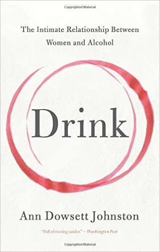 Drink: The Intimate Relationship Between Women and Alcohol