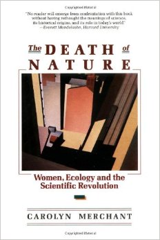 The Death of Nature: Women, Ecology, and the Scientific Revolution