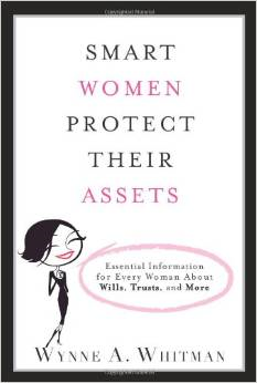 Smart Women Protect Their Assets: Essential Information for Every Woman about Wills, Trusts, and More