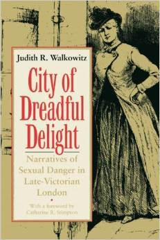 City of Dreadful Delight: Narratives of Sexual Danger in Late-Victorian London