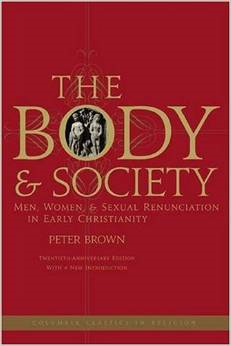 The Body and Society: Men, Women, and Sexual Renunciation in Early Christianity